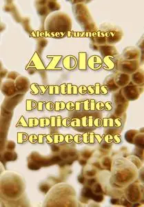 "Azoles: Synthesis, Properties, Applications and Perspectives" ed. by Aleksey Kuznetsov