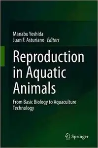 Reproduction in Aquatic Animals: From Basic Biology to Aquaculture Technology