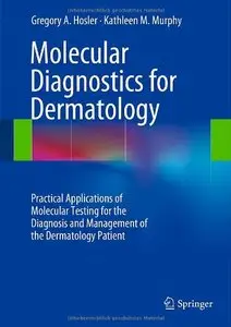 Molecular Diagnostics for Dermatology: Practical Applications of Molecular Testing for the Diagnosis and Management... (repost)