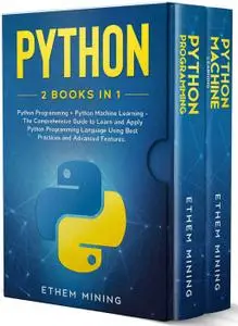 Python: 2 Books in 1: Basic Programming & Machine Learning - The Comprehensive Guide to Learn and Apply Python Programming Lang