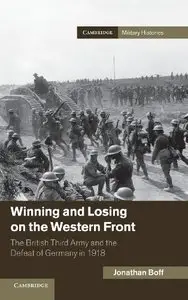 Winning and Losing on the Western Front: The British Third Army and the Defeat of Germany in 1918 (repost)