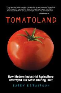 Tomatoland: How Modern Industrial Agriculture Destroyed Our Most Alluring Fruit [Repost]