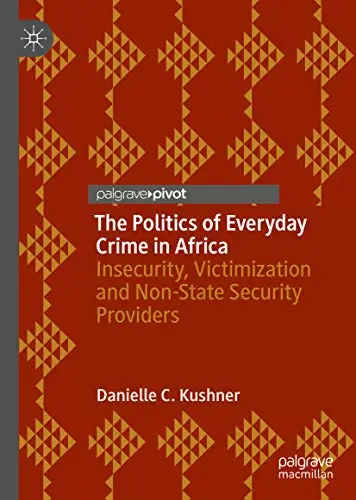 The Politics of Everyday Crime in Africa: Insecurity, Victimization and Non-State Security Providers (Repost)