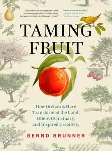 Taming Fruit: How Orchards Have Transformed the Land, Offered Sanctuary and Inspired Creativity