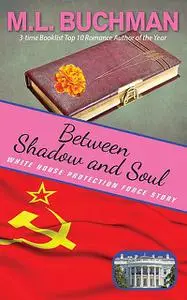 «Between Shadow and Soul» by M.L. Buchman