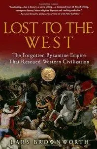 Lost to the West: The Forgotten Byzantine Empire That Rescued Western Civilization (repost)