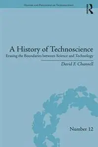 A History of Technoscience : Erasing the Boundaries Between Science and Technology