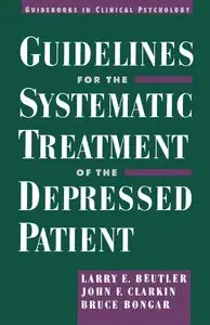 Guidelines for the Systematic Treatment of the Depressed Patient (Guidebooks in Clinical Psychology) (repost)