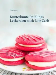 Kunterbunte Frühlings Leckereien nach Low Carb: Low Carb Rezepte