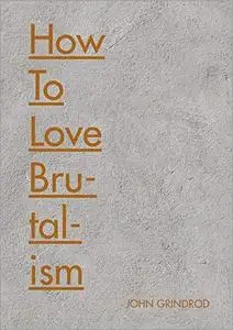 How to Love Brutalism