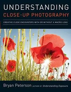 Understanding Close-Up Photography: Creative Close Encounters with Or Without a Macro Lens (Repost)