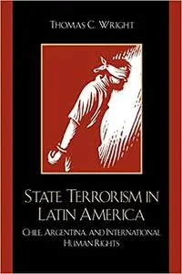 State Terrorism in Latin America: Chile, Argentina, and International Human Rights