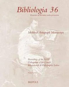 Medieval Autograph Manuscripts: Proceedings of the XVIIth Colloquium of the Comité International de Paléographie Latine, held i