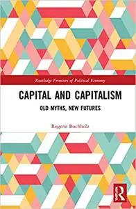 Capital and Capitalism: Old Myths, New Futures