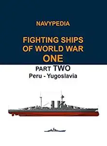 Navypedia. Fighting ships of World War One. Part Two. Peru - Yugoslavia.