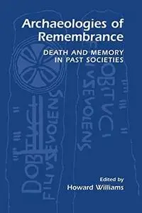 Archaeologies of Remembrance: Death and Memory in Past Societies