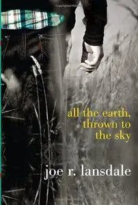 Lansdale Joe R. - All the Earth, Thrown to the Sky