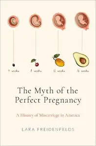 The Myth of the Perfect Pregnancy: A History of Miscarriage in America