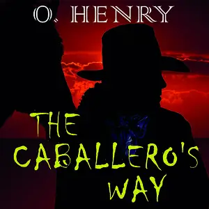 «The Caballero's Way» by O.Henry