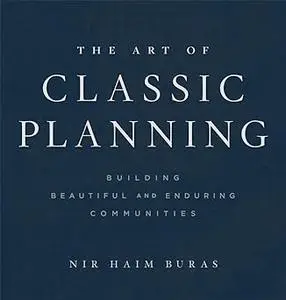 The Art of Classic Planning: Building Beautiful and Enduring Communities