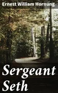 «Sergeant Seth» by Ernest William Hornung