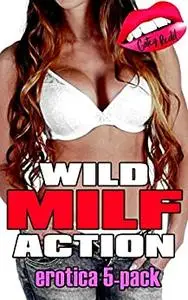 Wild MILF Action: Erotica 5-Pack Bundle