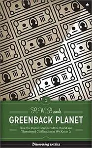 Greenback Planet: How the Dollar Conquered the World and Threatened Civilization as We Know It