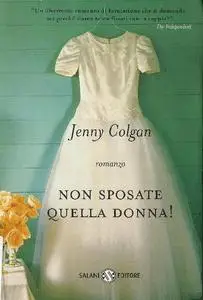 Non sposate quella donna! - Jenny Colgan