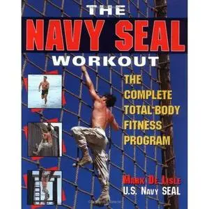 The Navy Seal Workout : The Compete Total-Body Fitness Program