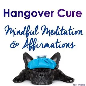 «Quick Hangover Cure - Mindful Meditation & Affirmations» by Joel Thielke