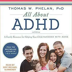 All About ADHD: A Family Resource for Helping Your Child Succeed with ADHD [Audiobook]