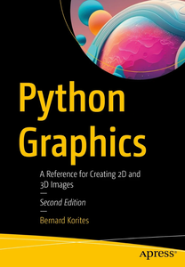 Python Graphics: A Reference for Creating 2D and 3D Images, 2nd Edition