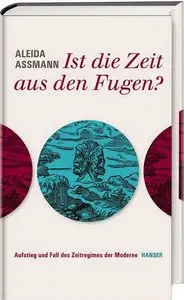 Ist die Zeit aus den Fugen?: Aufstieg und Fall des Zeitregimes der Moderne