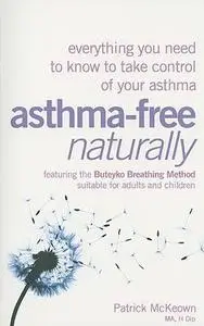 Asthma-Free Naturally: Everything You Need to Know to Take Control of Your Asthma