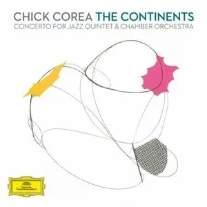 Chick Corea - The Continents: Concerto for Jazz Quintet & Chamber Orchestra 2CD (2012)