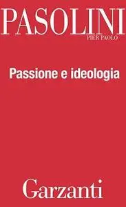 Pier Paolo Pasolini - Passione e ideologia [Repost]