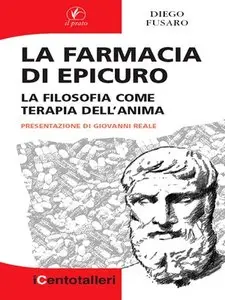 Diego Fusaro - La farmacia di Epicuro. La filosofia come terapia dell'anima