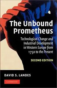 The Unbound Prometheus: Technological Change and Industrial Development in Western Europe from 1750 to the Present, 2nd Edition