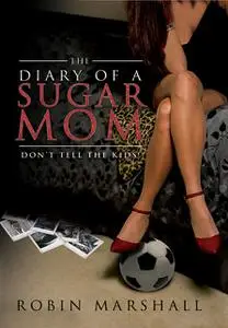 «The Diary of a Sugar Mom: Don't Tell the Kids!» by Robin Marshall