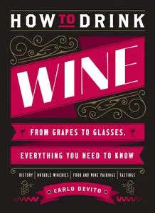 How to Drink Wine: From Grapes to Glasses, Everything You Need to Know