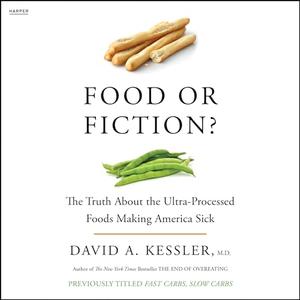 Food or Fiction?: The Truth About the Ultraprocessed Foods Making America Sick [Audiobook]