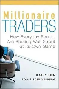 Millionaire Traders: How Everyday People Are Beating Wall Street at Its Own Game