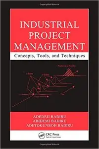 Industrial Project Management: Concepts, Tools, and Techniques (repost)