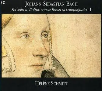 Hélène Schmitt - J.S. Bach: Sei Solo a Violino senza Basso accompagnato, Vol.1 (2005) (Repost)