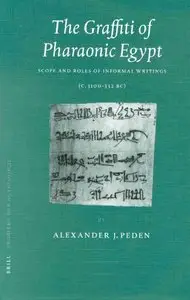 The Graffiti of Pharaonic Egypt: Scope and Roles of Informal Writings (C. 3100-332 B.C.)