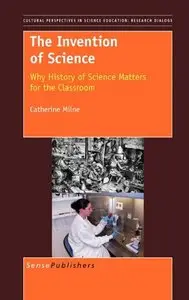 The Invention of Science: Why History of Science Matters for the Classroom (repost)