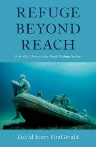Refuge beyond Reach: How Rich Democracies Repel Asylum Seekers