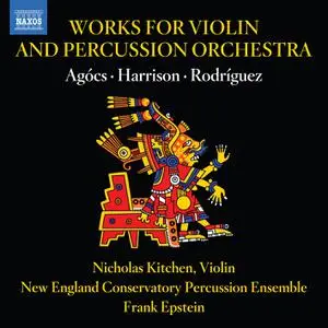 Nicholas Kitchen - Agócs, Harrison & Rodríguez Works for Violin & Percussion Orchestra (2022) [Official Digital Download]