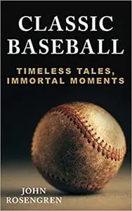 Classic Baseball: Timeless Tales, Immortal Moments