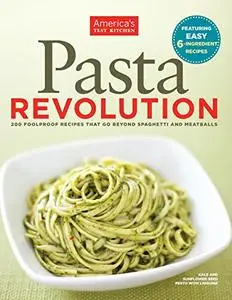 Pasta Revolution: 200 Foolproof Recipes That Go Beyond Spaghetti and Meatballs